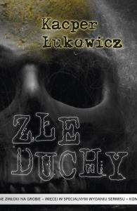 Złe duchy. Autor: Kacper Łukowicz. Dobreksiazki.pl Okładka książki Złe duchy