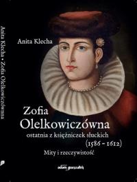 Okładka książki Zofia Olelkowiczówna ostatnia z księżniczek słuckich (1586-1612).