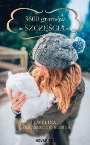 3600 gramów szczęścia. Autor: Ewelina Gierasimiuk-Merta. Dobreksiazki.pl Okładka książki 3600 gramów szczęścia