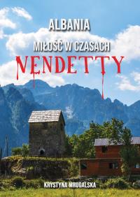 Albania – miłość w czasach vendetty. Autor: Mrugalska Krystyna. Dobreksiazki.pl Okładka książki Albania – miłość w czasach vendetty