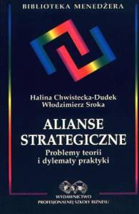 Alianse strategiczne/Prof.Szkoła Biznesu/. Autor: Chwistecka-Dudek Halina, Sroka Włodzimierz. Dobreksiazki.pl Okładka książki Alianse strategiczne/Prof.Szkoła Biznesu/
