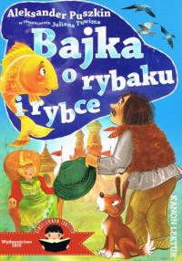 Bajka o rybaku i rybce. Ilustrowana lektura. Autor: Puszkin Aleksandra. Dobreksiazki.pl Okładka książki Bajka o rybaku i rybce. Ilustrowana lektura