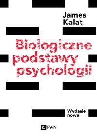 Biologiczne podstawy psychologii. Wydanie nowe. Autor: Kalat James W.. Dobreksiazki.pl Okładka książki Biologiczne podstawy psychologii. Wydanie nowe