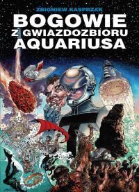 Bogowie z gwiazdozbioru Aquariusa. Autor: Kasprzak Zbigniew. Dobreksiazki.pl Okładka książki Bogowie z gwiazdozbioru Aquariusa