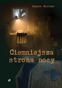 Ciemniejsza strona nocy. Autor: SZYMON HINTZKE. Dobreksiazki.pl Okładka książki Ciemniejsza strona nocy