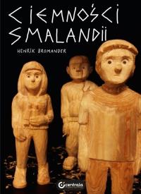 Ciemności Smalandii. Autor: Henrik Bromander. Dobreksiazki.pl Okładka książki Ciemności Smalandii