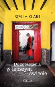 Do zobaczenia w lepszym świecie. Autor: Klart Stella. Dobreksiazki.pl Okładka książki Do zobaczenia w lepszym świecie