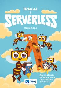 Działaj z Serverless. Autor: Adzić Gojko. Dobreksiazki.pl Okładka książki Działaj z Serverless