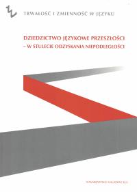 Dziedzictwo językowe przeszłości w stulecie odzyskania przeszłości. Autor: Opracowanie zbiorowe. Dobreksiazki.pl Okładka książki Dziedzictwo językowe przeszłości w stulecie odzyskania przeszłości