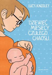 Dziewięć miesięcy czułego chaosu. Autor: Lucy Knisley. Dobreksiazki.pl Okładka książki Dziewięć miesięcy czułego chaosu