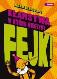 Fejk. Kłamstwa w które wierzymy. Autor: Daniele Aristarco. Dobreksiazki.pl Okładka książki Fejk. Kłamstwa w które wierzymy