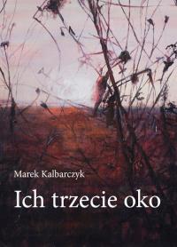Ich trzecie oko. Autor: Kalbarczyk Marek. Dobreksiazki.pl Okładka książki Ich trzecie oko