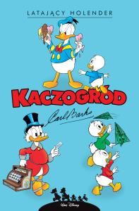 Kaczogród. Carl Barks. Latający Holender i inne.. Autor: Carl Barks. Dobreksiazki.pl Okładka książki Kaczogród. Carl Barks. Latający Holender i inne.