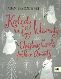 Kolędy na trzy klarnety. Autor: Brzozowski Adam. Dobreksiazki.pl Okładka książki Kolędy na trzy klarnety