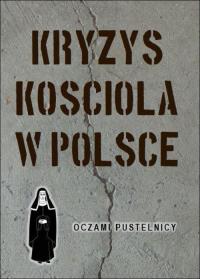 Kryzys Kościoła w Polsce. Autor: S.Bruna od Maryi. Dobreksiazki.pl Okładka książki Kryzys Kościoła w Polsce