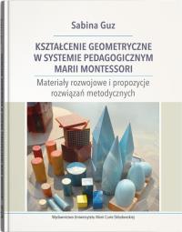Kształcenie geometryczne w systemie pedagogicznym Marii Montessori. Autor: Sabina Guz. Dobreksiazki.pl Okładka książki Kształcenie geometryczne w systemie pedagogicznym Marii Montessori