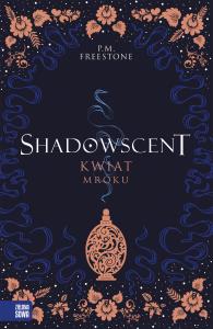 Kwiat mroku. Shadowscent. Autor: P. M. Freestone. Dobreksiazki.pl Okładka książki Kwiat mroku. Shadowscent
