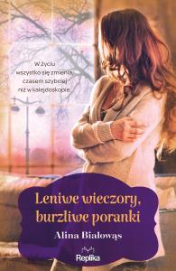 Leniwe wieczory burzliwe poranki. Autor: Białowąs Alina. Dobreksiazki.pl Okładka książki Leniwe wieczory burzliwe poranki