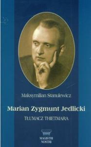 Marian Zygmunt Jedlicki Tłumacz Thietmara. Autor: Stanulewicz Maksymilian. Dobreksiazki.pl Okładka książki Marian Zygmunt Jedlicki Tłumacz Thietmara