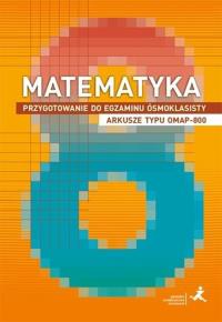 Matematyka SP 8 Przygotowanie do egzaminu OMAP-800. Autor: Grochowalska Marzenna, Janowicz Jerzy. Dobreksiazki.pl Okładka książki Matematyka SP 8 Przygotowanie do egzaminu OMAP-800