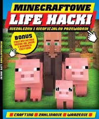 Minecraftowe Life Hacki. Autor: Opracowanie zbiorowe. Dobreksiazki.pl Okładka książki Minecraftowe Life Hacki