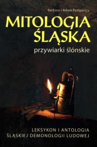 Mitologia śląska przywiarki ślonskie. Autor: Barbara Podgórska, Adam Podgórski. Dobreksiazki.pl Okładka książki Mitologia śląska przywiarki ślonskie