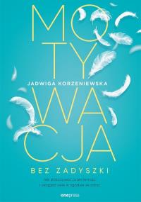 Motywacja bez zadyszki. Jak pokonywać... Autor: Jadwiga Korzeniewska. Dobreksiazki.pl Okładka książki Motywacja bez zadyszki. Jak pokonywać..
