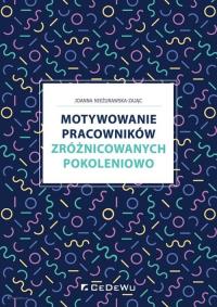 Motywowanie pracowników zróżnicowanych pokoleniowo. Autor: Nieżurawska-Zając Joanna. Dobreksiazki.pl Okładka książki Motywowanie pracowników zróżnicowanych pokoleniowo