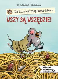 Na kłopoty inspektor Mysz Wszy są wszędzie!. Autor: Sibylle Rieckhoff. Dobreksiazki.pl Okładka książki Na kłopoty inspektor Mysz Wszy są wszędzie!