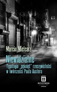 Niewidzialne. Typologia Pęknięć W Twórczości Paula Austera. Autor: Mielcarz Marcin. Dobreksiazki.pl Okładka książki Niewidzialne. Typologia Pęknięć W Twórczości Paula Austera