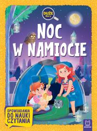 Noc w namiocie. Duże litery. Opowiadania do nauki czytania. Autor: Agata Giełczyńska-Jonik. Dobreksiazki.pl Okładka książki Noc w namiocie. Duże litery. Opowiadania do nauki czytania