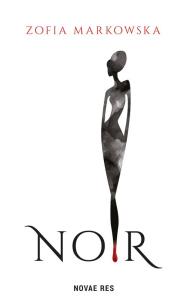 Noir. Autor: Zofia Markowska. Dobreksiazki.pl Okładka książki Noir