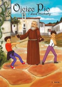 Ojciec Pio i dwa Michały. Autor: Michał Pawłowski, Izabela Madeja (ilustr.). Dobreksiazki.pl Okładka książki Ojciec Pio i dwa Michały