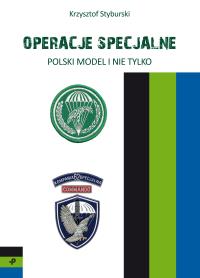 Operacje specjalne. Polski model i nie tylko. Autor: Krzysztof Styburski. Dobreksiazki.pl Okładka książki Operacje specjalne. Polski model i nie tylko