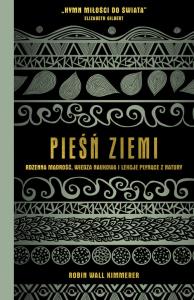 Pieśń Ziemi. Rdzenna mądrość, wiedza naukowa i lekcje płynące z natury. Autor: Robin Wall Kimmerer. Dobreksiazki.pl Okładka książki Pieśń Ziemi. Rdzenna mądrość, wiedza naukowa i lekcje płynące z natury