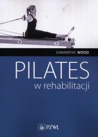 Pilates w rehabilitacji. Autor: Wood Samantha. Dobreksiazki.pl Okładka książki Pilates w rehabilitacji