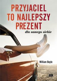 Przyjaciel to najlepszy prezent. Autor: Boyle William. Dobreksiazki.pl Okładka książki Przyjaciel to najlepszy prezent