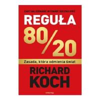 Reguła 80/20. Zasada, która odmienia świat. Autor: Koch Richard. Dobreksiazki.pl Okładka książki Reguła 80/20. Zasada, która odmienia świat