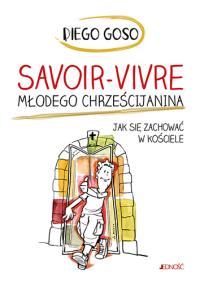 Savoir-vivre młodego chrześcijanina. Autor: Goso Diego. Dobreksiazki.pl Okładka książki Savoir-vivre młodego chrześcijanina