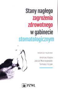 Stany nagłego zagrożenia zdrowotnego w gabinecie stomatologicznym. Autor: Kopta Andrzej, Mierzejewski Jakub, Ilczak Tomasz. Dobreksiazki.pl Okładka książki Stany nagłego zagrożenia zdrowotnego w gabinecie stomatologicznym