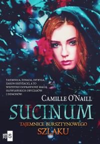 Sucinum Tajemnice Bursztynowego szlaku. Autor: Onaill Camille. Dobreksiazki.pl Okładka książki Sucinum Tajemnice Bursztynowego szlaku