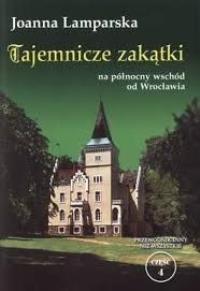 Tajemncze zakątki na północny wschód od Wrocławia. Przewodnik inny niż wszystkie cz.4. Dobreksiazki.pl Zdjęcie produktu Tajemncze zakątki na północny wschód od Wrocławia. Przewodnik inny niż wszystkie cz.4