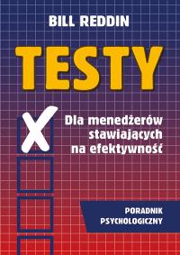 Testy dla menedżerów stawiających na efektywność Poradnik psychologiczny. Autor: Reddin Bill. Dobreksiazki.pl Okładka książki Testy dla menedżerów stawiających na efektywność Poradnik psychologiczny