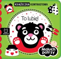 To lubię! Maluch patrzy. Książeczka kontrastowa. Autor: Opracowanie zbiorowe. Dobreksiazki.pl Okładka książki To lubię! Maluch patrzy. Książeczka kontrastowa