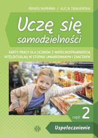 Uczę się samodzielności cz. 2: Uspołecznienie. Karty pracy dla uczniów z niepełnosprawnością intelektualną w stopniu umiarkowanym i znacznym. Autor: Alicja Tanajewska. Dobreksiazki.pl Okładka książki Uczę się samodzielności cz. 2: Uspołecznienie. Karty pracy dla uczniów z niepełnosprawnością intelektualną w stopniu umiarkowanym i znacznym