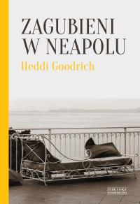 Zagubieni w Neapolu. Autor: Heddi Goodrich. Dobreksiazki.pl Okładka książki Zagubieni w Neapolu