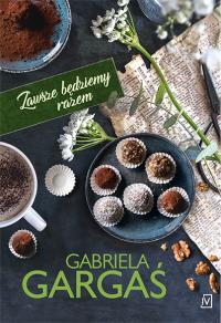 Zawsze będziemy razem. Saga Dobrzyńskich. Tom 2. Autor: Gabriela Gargaś. Dobreksiazki.pl Okładka książki Zawsze będziemy razem. Saga Dobrzyńskich. Tom 2