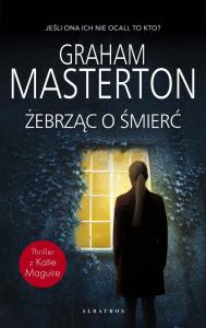 Żebrząc o śmierć. Autor: Graham Masteron. Dobreksiazki.pl Okładka książki Żebrząc o śmierć