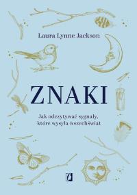 Znaki. Jak odczytywać sygnały, które wysyła.... Autor: Laura Lynne Jackson. Dobreksiazki.pl Okładka książki Znaki. Jak odczytywać sygnały, które wysyła...