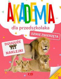 Akademia dla przedszkolaka. Dzikie zwierzęta. Autor: Opracowanie zbiorowe. Dobreksiazki.pl Okładka książki Akademia dla przedszkolaka. Dzikie zwierzęta